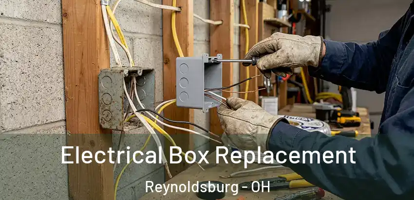 Electrical Box Replacement Reynoldsburg - OH
