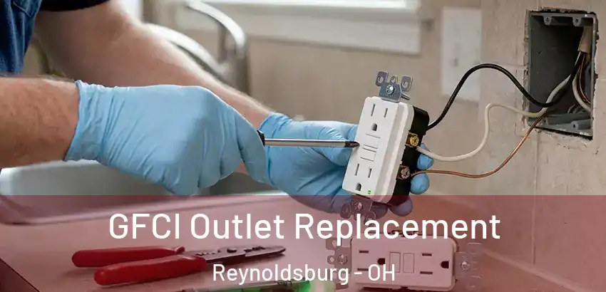  GFCI Outlet Replacement Reynoldsburg - OH