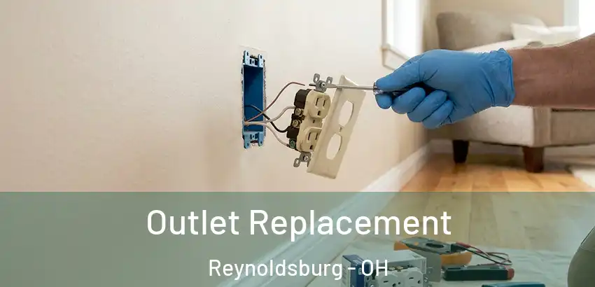 Outlet Replacement Reynoldsburg - OH